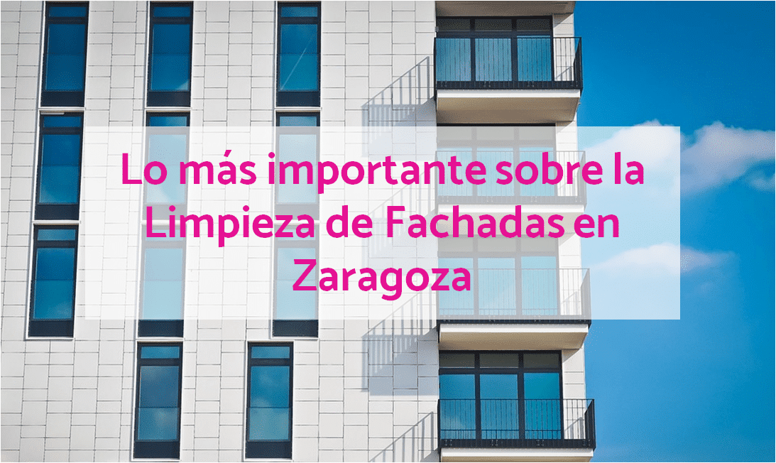todo sobre limpiezas de fachadas en Zaragoza